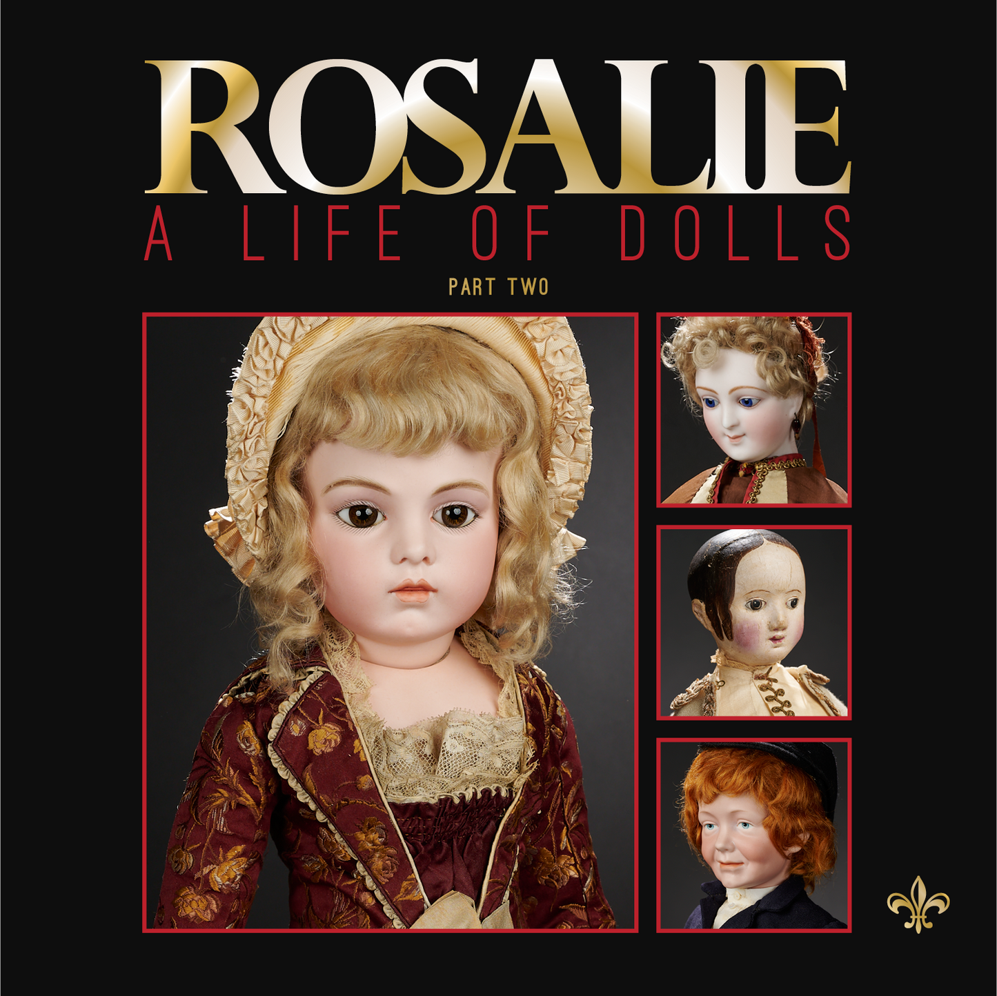 “ROSALIE - THE LANDMARK ROSALIE WHYEL MUSEUM OF DOLL ART, PART TWO” SOFTBOUND BOOK - JANUARY 11-12, 2025