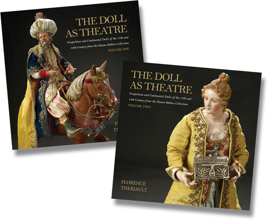 THE DOLL AS THEATRE: NEAPOLITAN AND CONTINENTAL DOLLS OF THE 17TH AND 18TH CENTURY FROM THE HANNE BÜKTAS COLLECTION: VOL 1-2 - DELUXE HARDBOUND