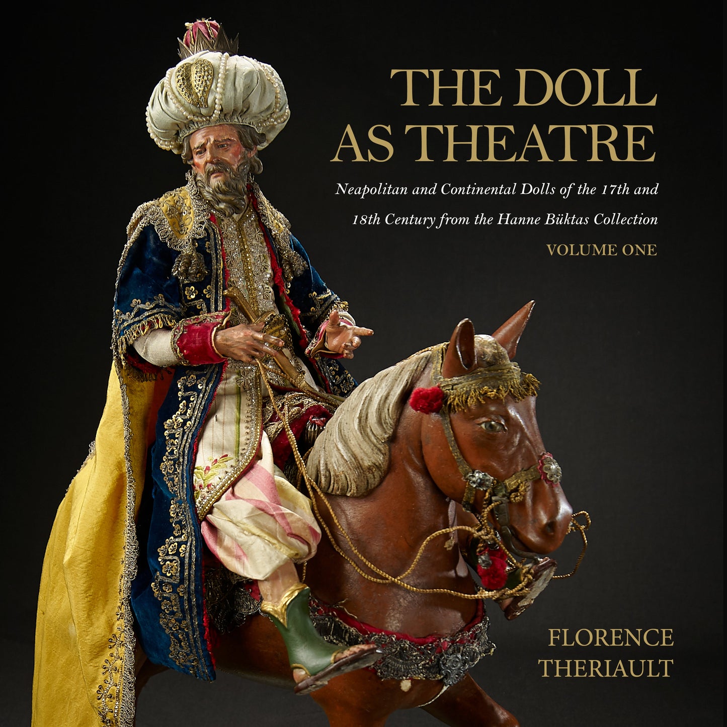 THE DOLL AS THEATRE: NEAPOLITAN AND CONTINENTAL DOLLS OF THE 17TH AND 18TH CENTURY FROM THE HANNE BÜKTAS COLLECTION: VOLUME ONE - DELUXE HARDBOUND